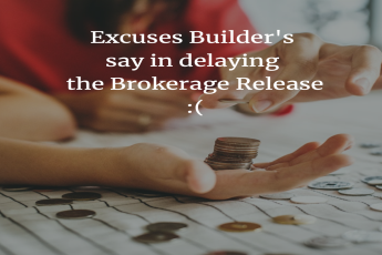 Excuses Builder's say in delaying  the Brokerage Release